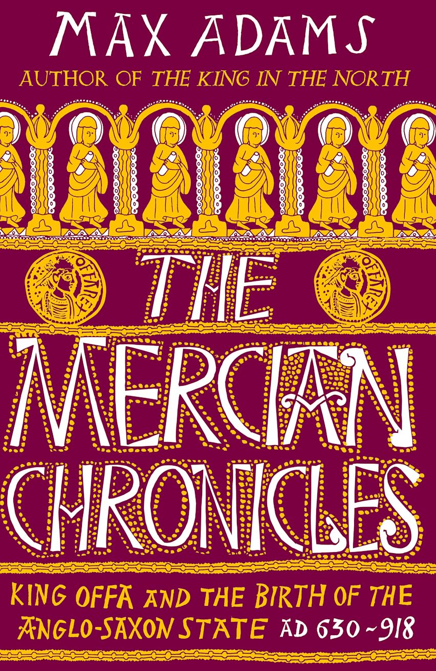 The Mercian Chronicles: King Offa and the Birth of the Anglo The Mercian Chronicles: King Offa and the Birth of the Anglo