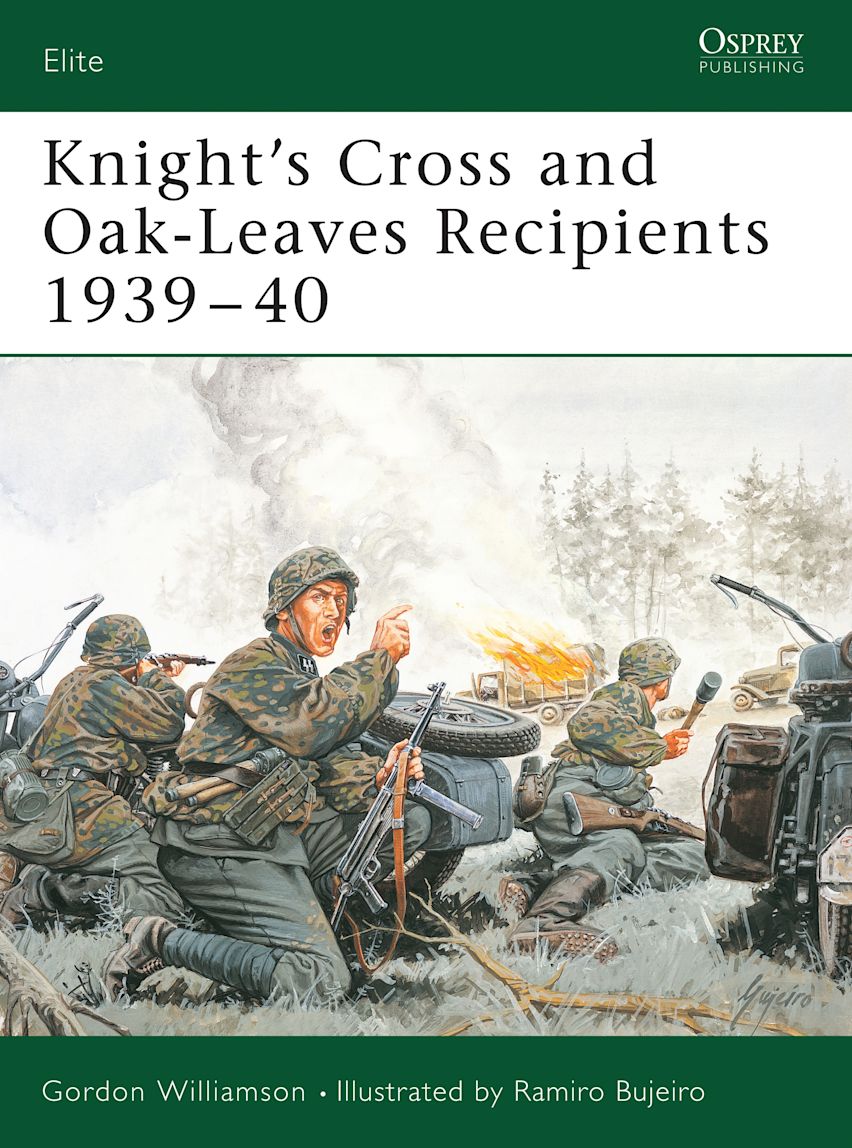 Knight's Cross and Oak-Leaves Recipients 1939–40: : Elite Gordon Williamson Osprey Publishing Knight's Cross and Oak-Leaves Recipients 1939–40: : Elite Gordon Williamson Osprey Publishing