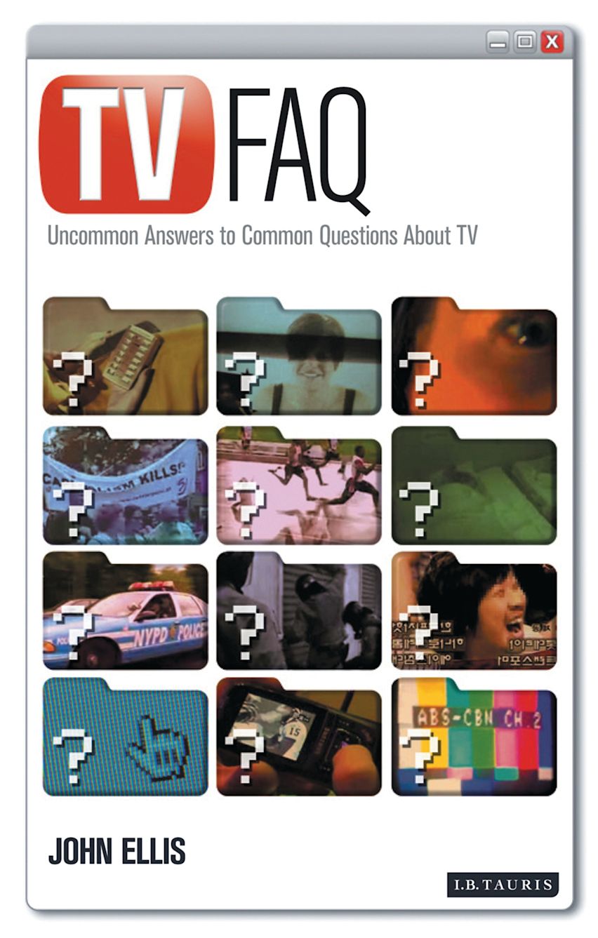 TV FAQ: Uncommon Answers to Common Questions About TV: John Ellis: I.B ...