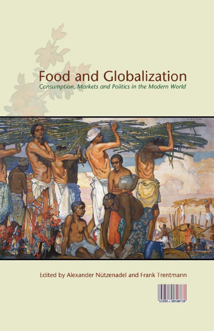 Food and Globalization: Consumption, Markets and Politics in Food and Globalization: Consumption, Markets and Politics in