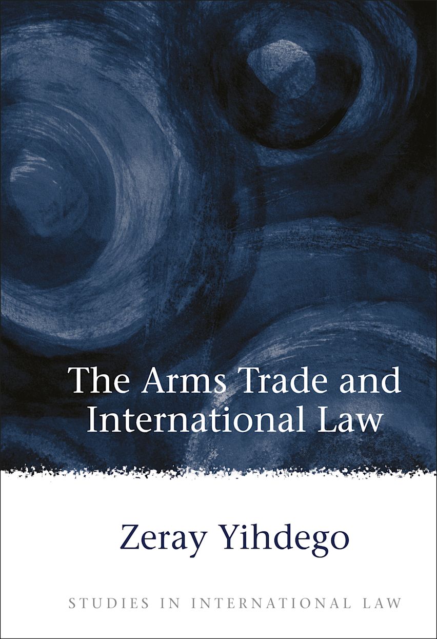 The Arms Trade and International Law: : Studies in International Law ...