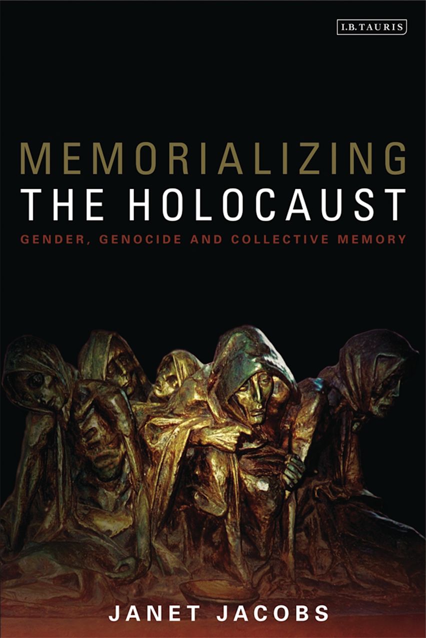 Memorializing the Holocaust Gender, Genocide and Collective Memory