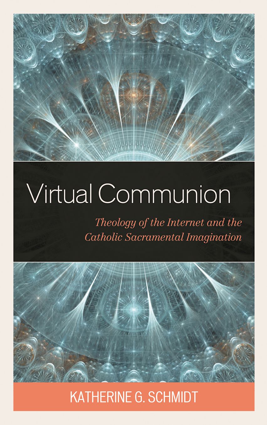 Virtual Communion: Theology of the Internet and the Catholic ...