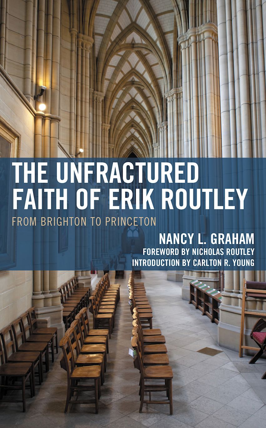 The Unfractured Faith of Erik Routley: From Brighton to Princeton ...