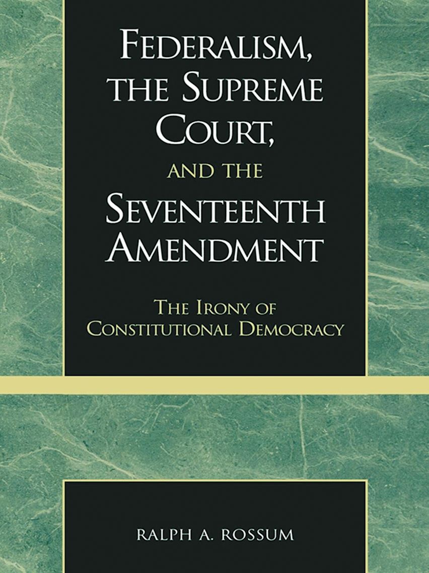 Federalism, the Supreme Court, and the Seventeenth Amendment cover