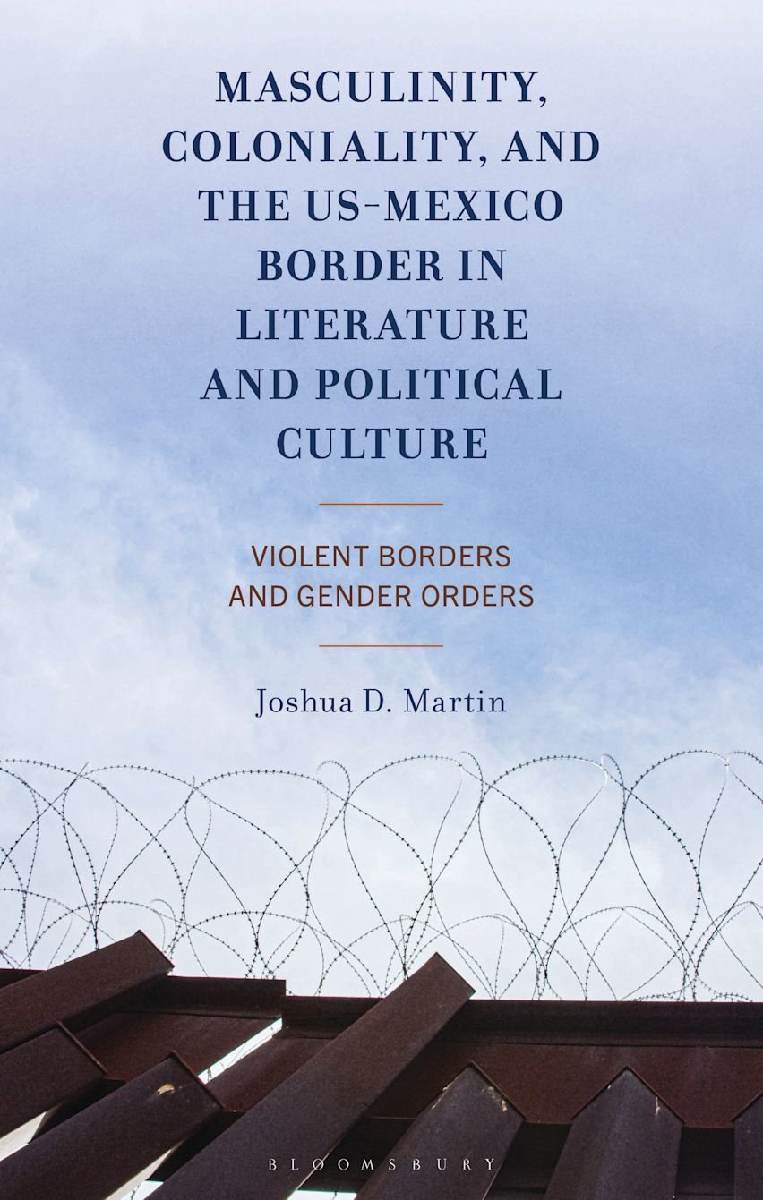 Masculinity, Coloniality, and the US-Mexico Border in Literature and Political Culture cover