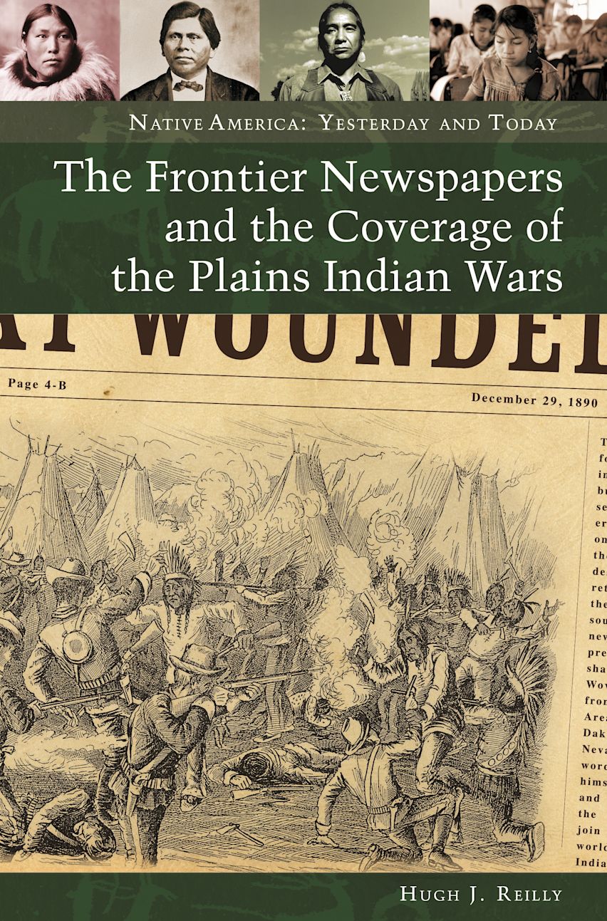 The Frontier Newspapers and the Coverage of the Plains Indian Wars cover