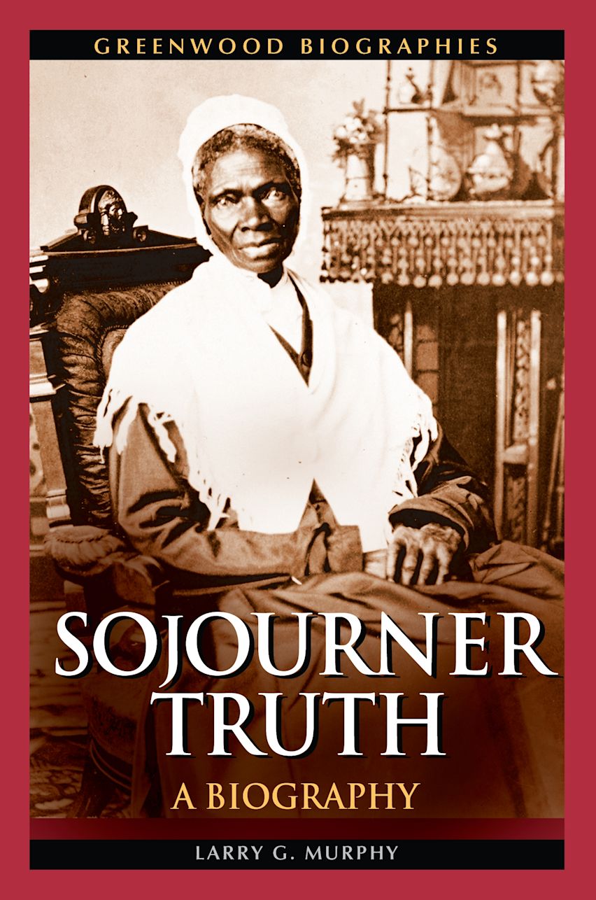 Sojourner Truth A Biography Greenwood Biographies Larry G. Murphy
