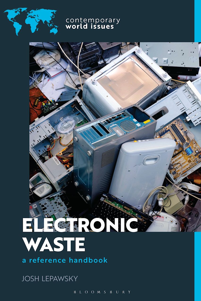 Electronic Waste: A Reference Handbook: Contemporary World Issues Josh Lepawsky Bloomsbury Academic Electronic Waste: A Reference Handbook: Contemporary World Issues Josh Lepawsky Bloomsbury Academic