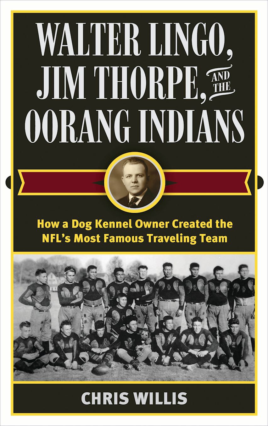 Walter Lingo, Jim Thorpe, and the Oorang Indians cover
