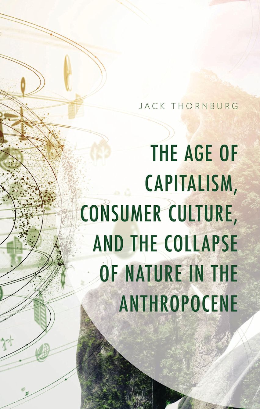 The Age of Capitalism, Consumer Culture, and the Collapse of Nature in the Anthropocene cover