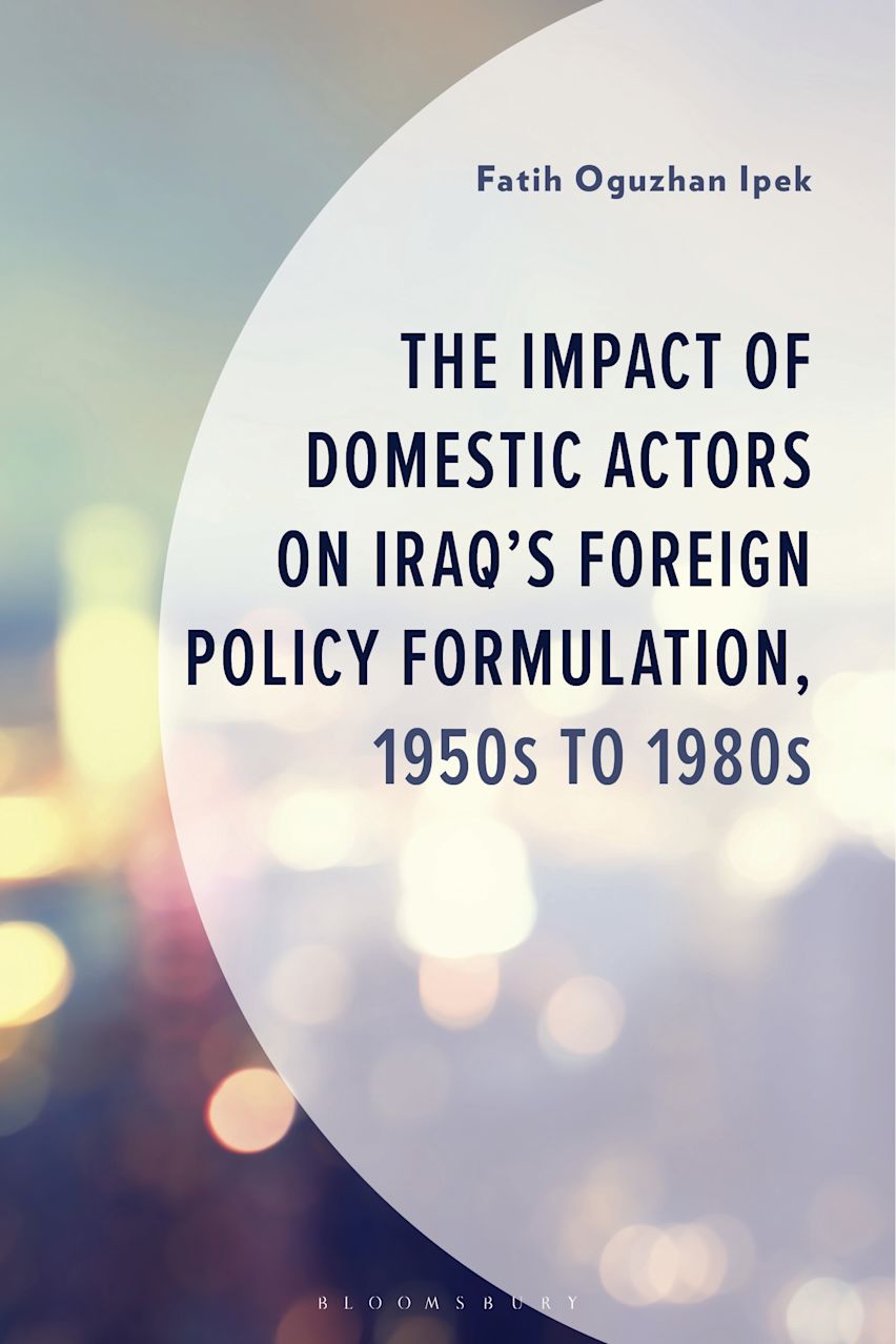The Impact of Domestic Actors on Iraq's Foreign Policy Formulation, 1950s to 1980s cover