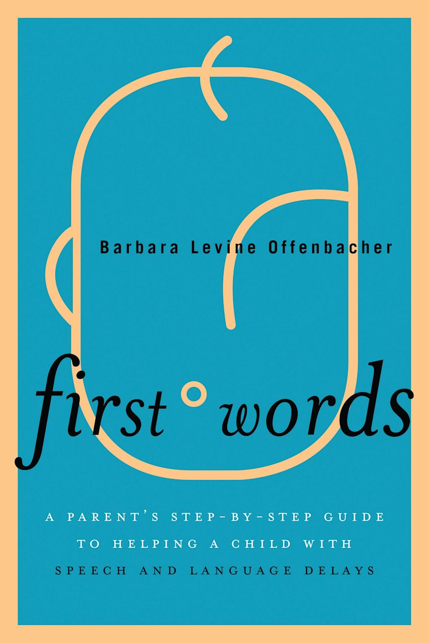 First Words: A Parent's Step-by-Step Guide to Helping a Child with ...