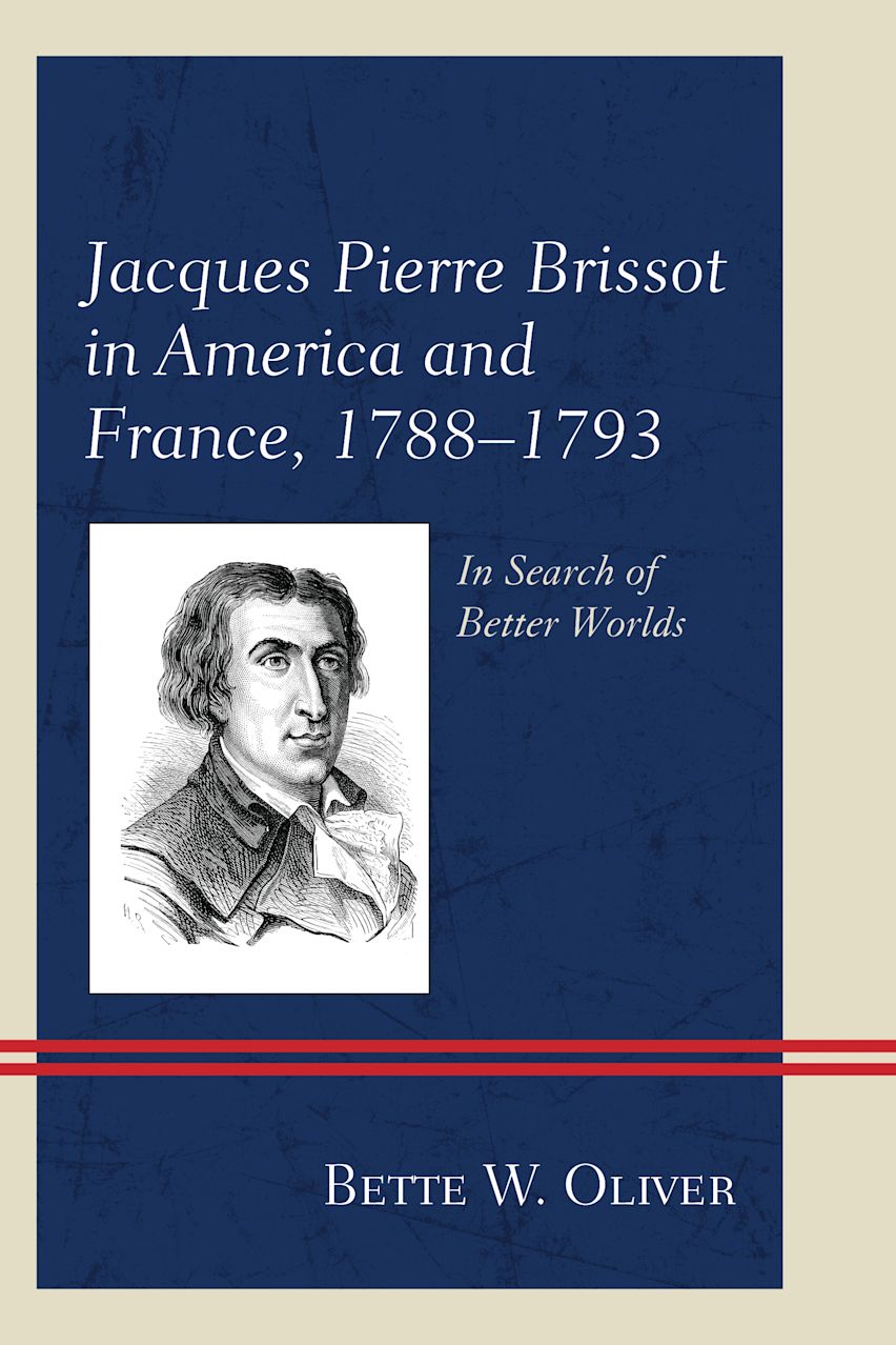 Jacques Pierre Brissot in America and France, 1788–1793: In Search of ...