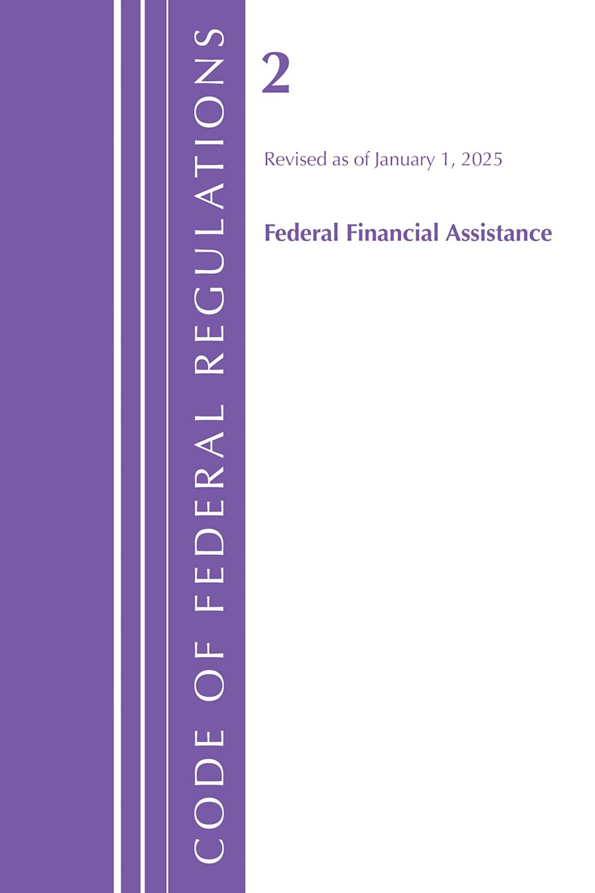 Code of Federal Regulations, Title 02 Federal Financial Assistance, Revised as of January 1, 2025 cover