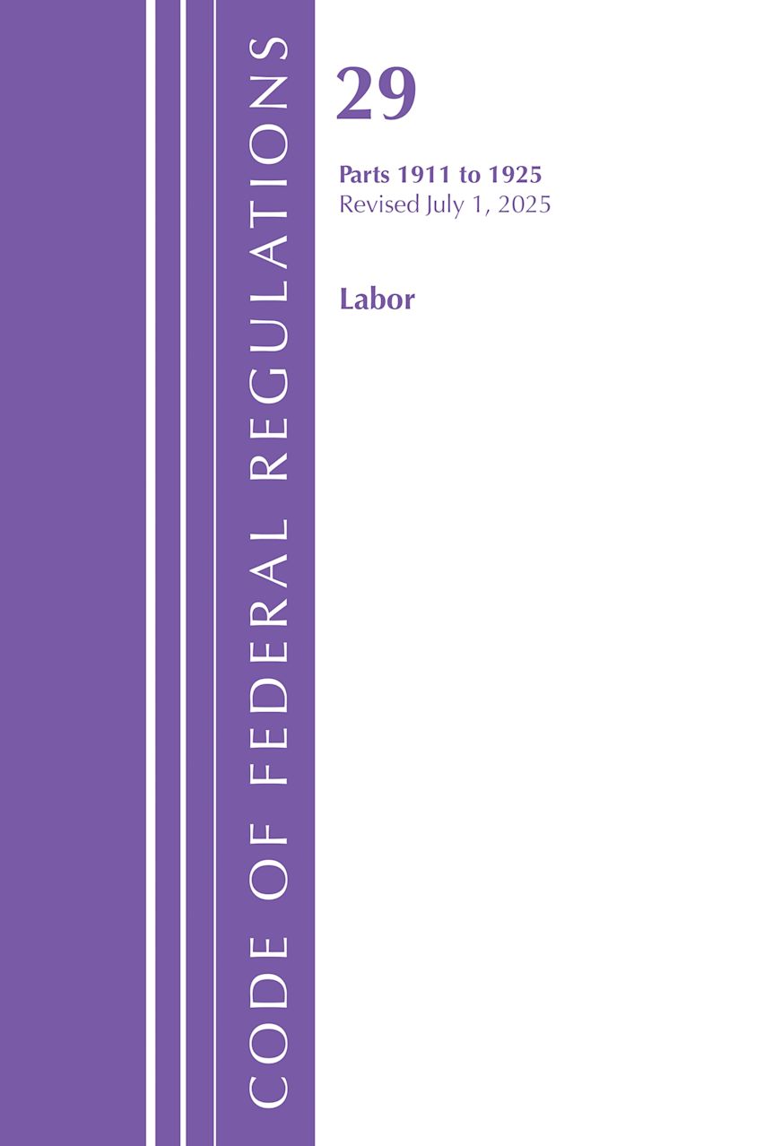Code of Federal Regulations, TITLE 29 LABOR OSHA 1911-1925, Revised as of July 1, 2025 cover