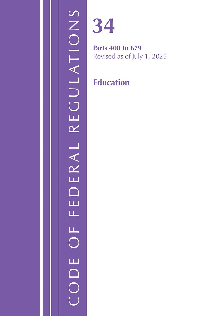 Code of Federal Regulations, Title 34 Education 400-679, Revised as of July 1, 2025 cover