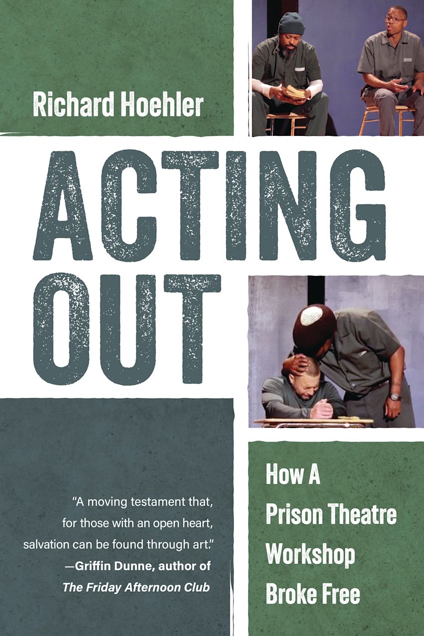 Acting Out: How A Prison Theatre Workshop Broke Free: Richard Hoehler ...