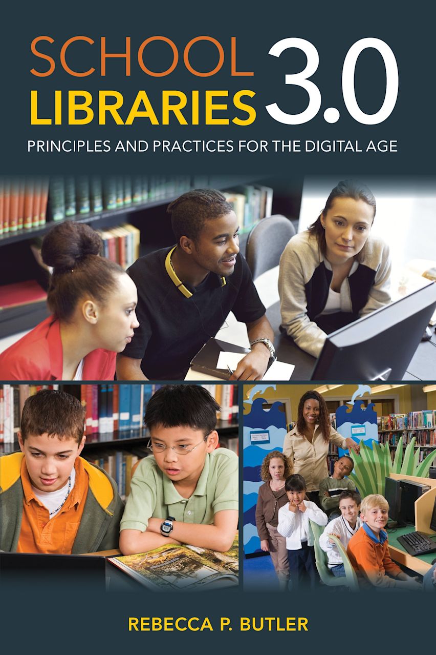 School Libraries 3.0: Principles and Practices for the Digital Age ...