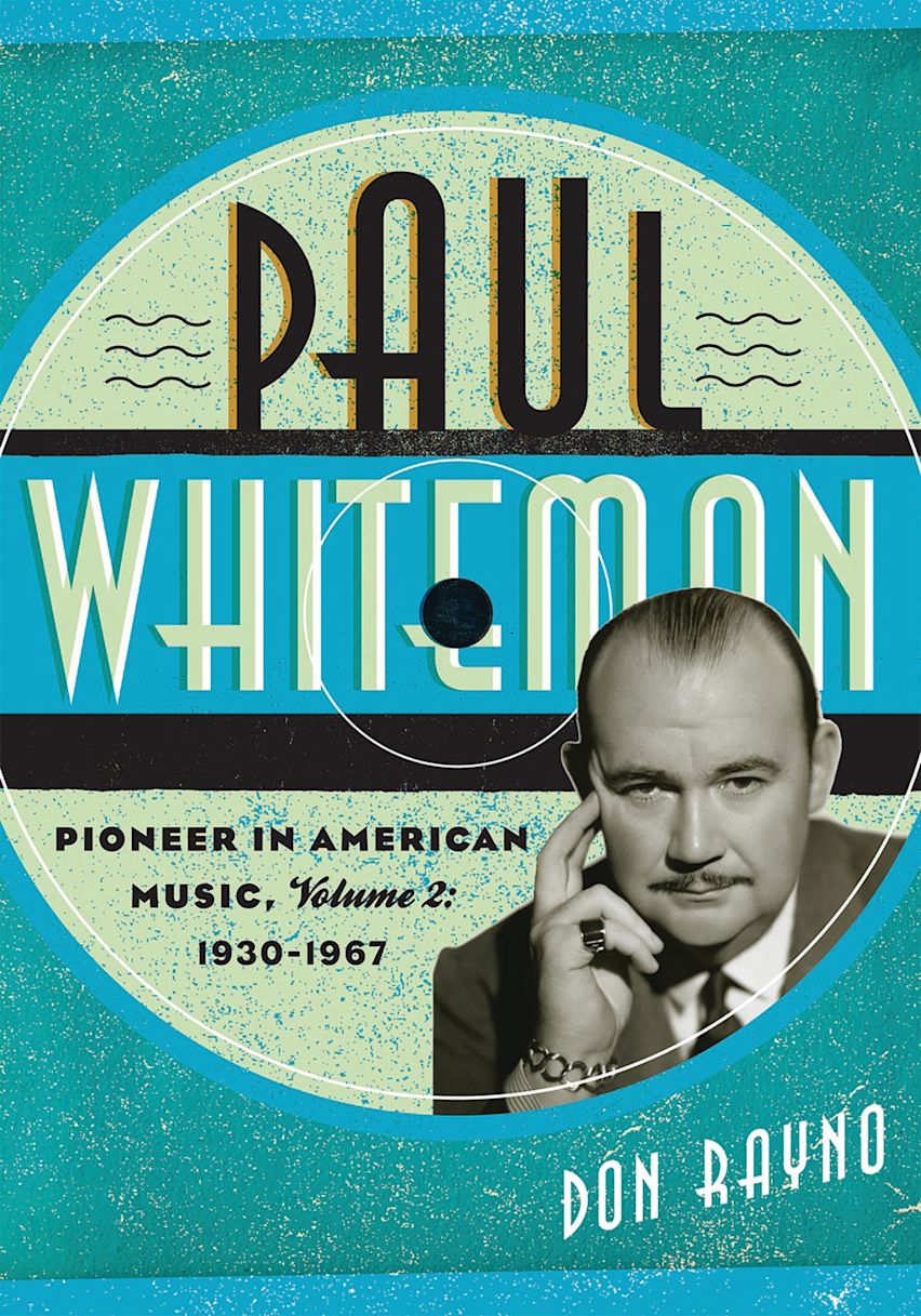 Paul Whiteman: Pioneer in American Music, 1930-1967 cover