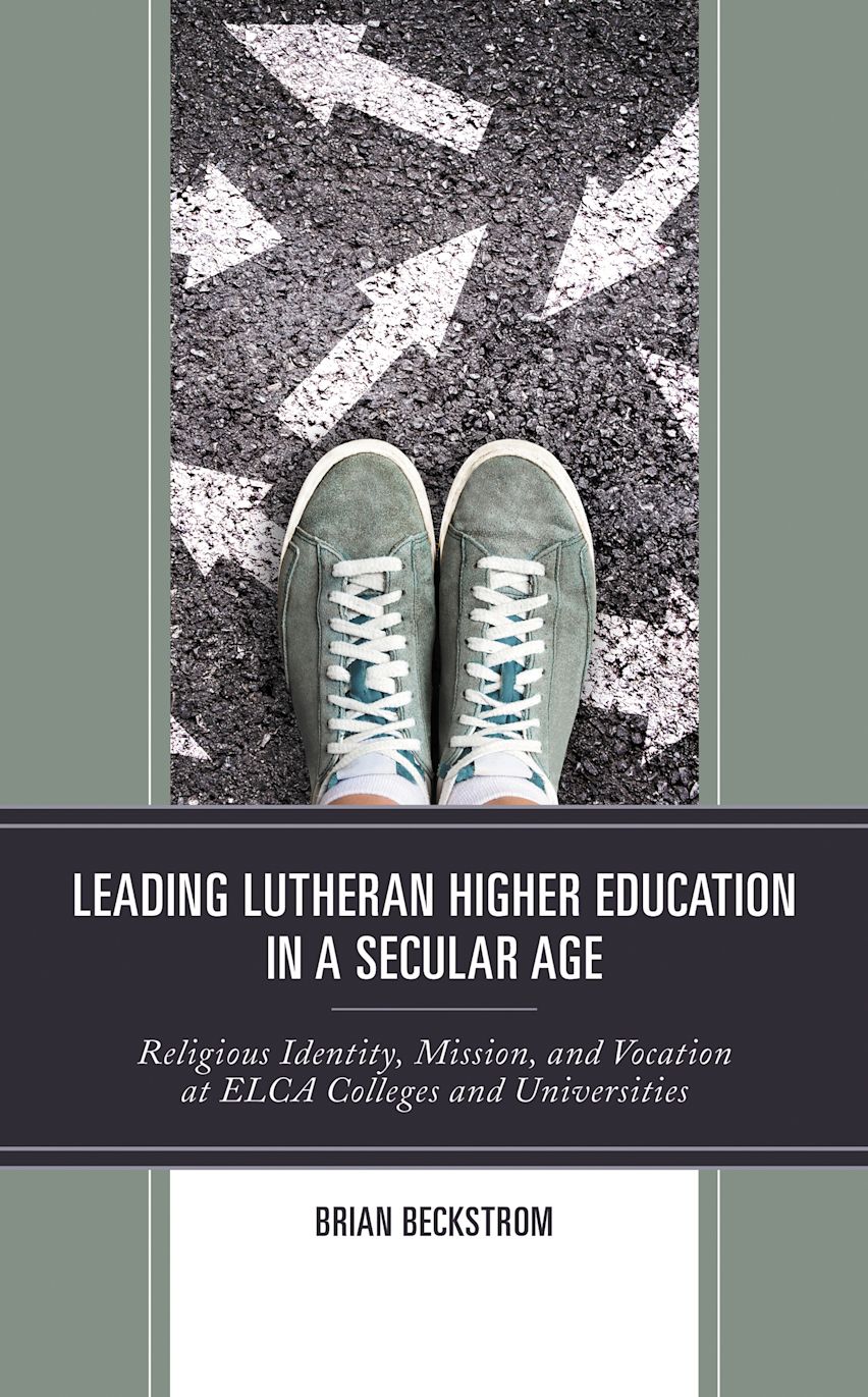 Secular Vocation Leading Lutheran Higher Education in a Secular Age: Religious Identity ...
