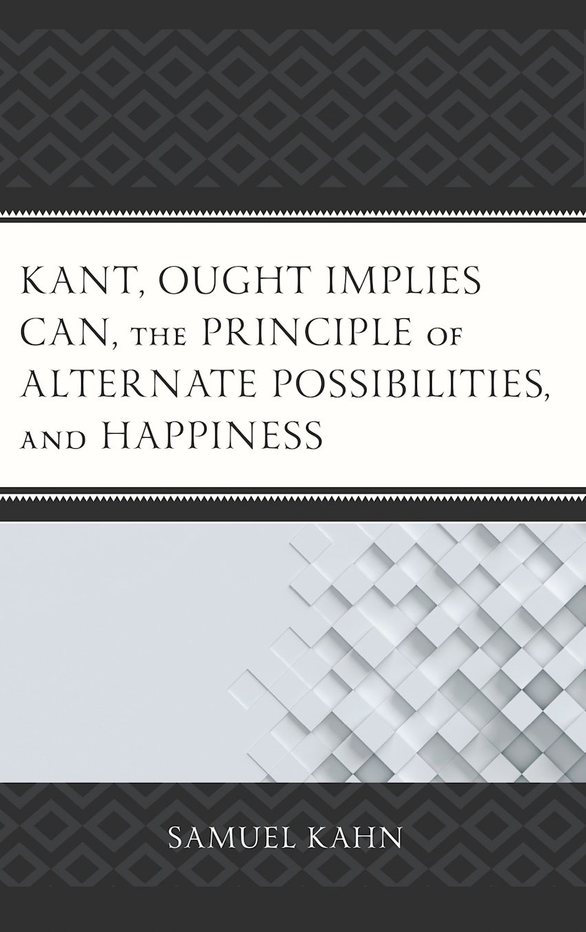Kant, Ought Implies Can, the Principle of Alternate Possibilities, and Happiness cover
