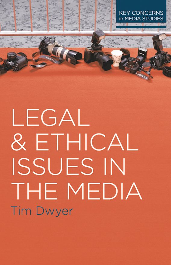 Legal and Ethical Issues in the Media Timothy Dwyer Red Globe Press