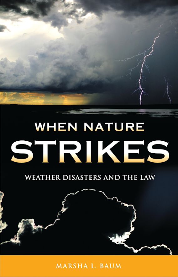 When Nature Strikes Weather Disasters And The Law Marsha L Baum Praeger