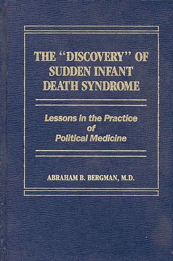 The Discovery of Sudden Infant Death Syndrome Lessons in the Practice of Political Medicine