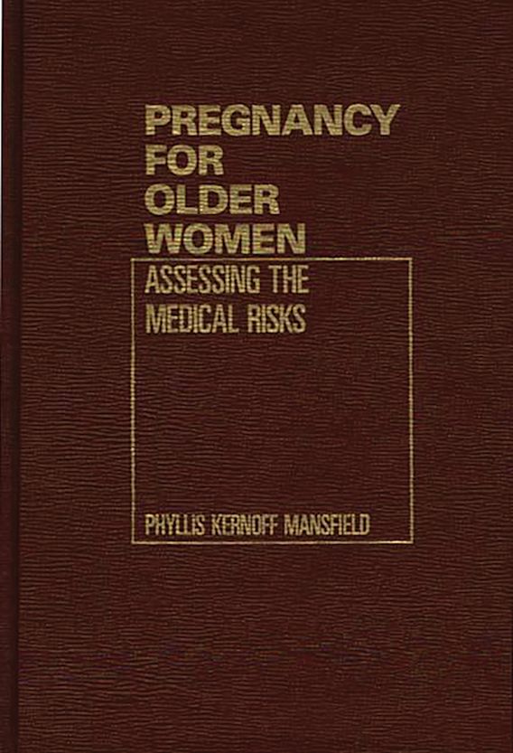 Pregnancy for Older Women: Assessing the Medical Risks: Phyllis ...
