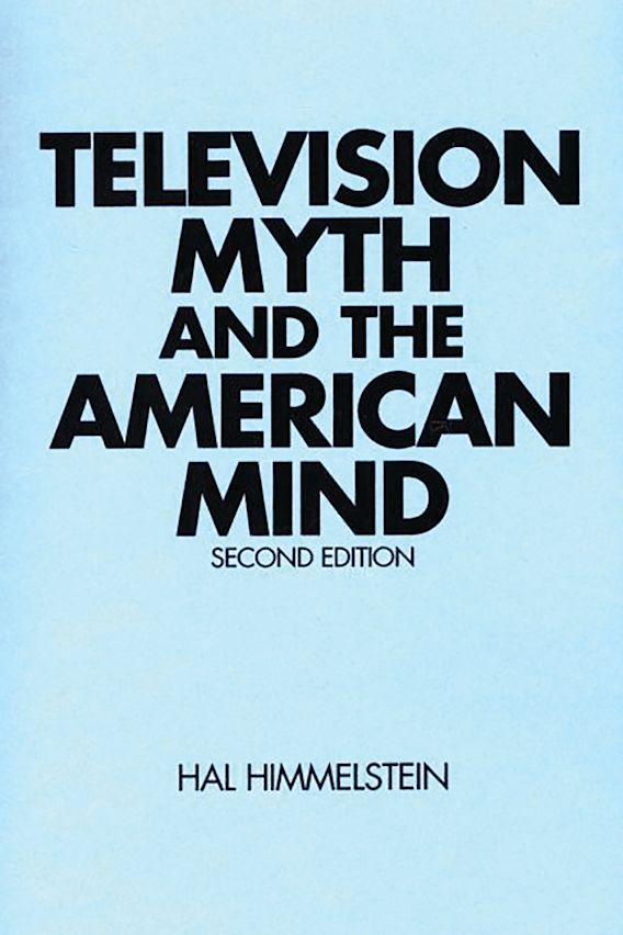 Television Myth and the American Mind: : Hal Himmelstein: Praeger
