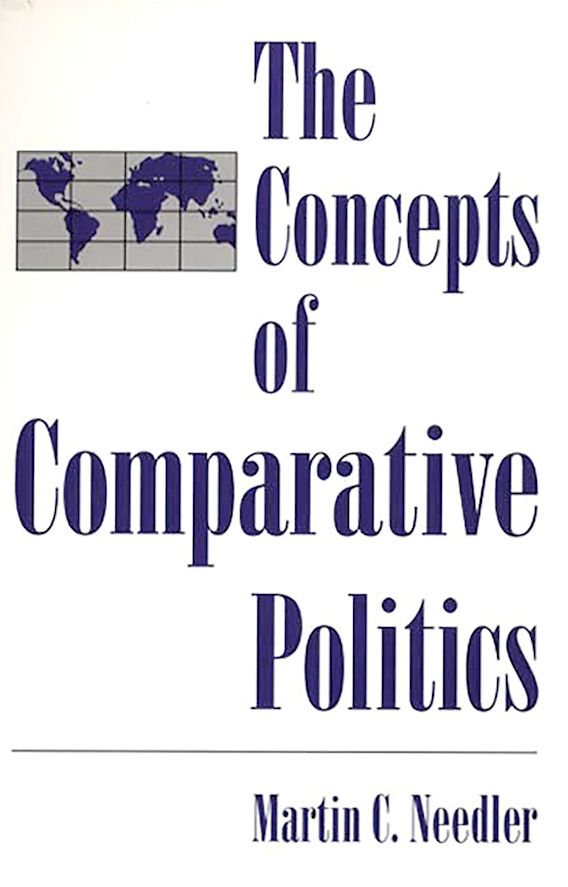 The Concepts of Comparative Politics Martin Needler Praeger