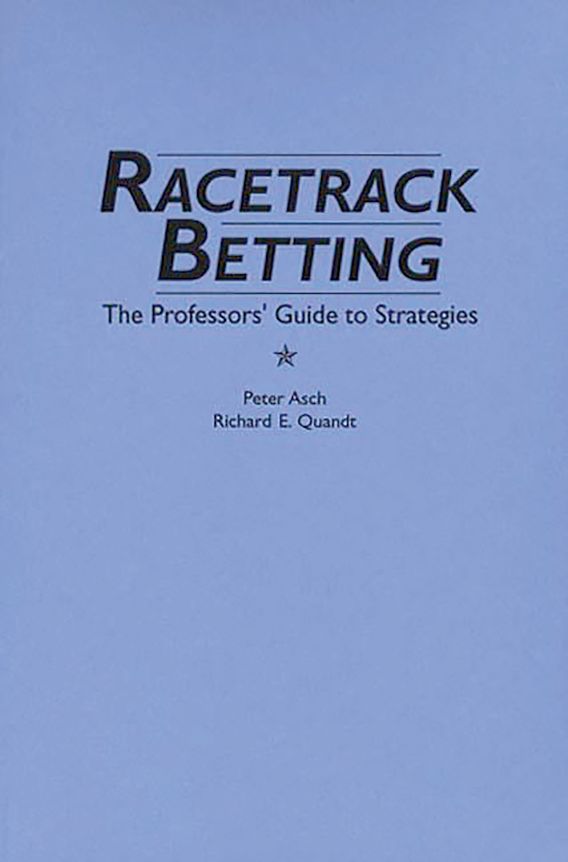 Racetrack Betting The Professor's Guide to Strategies Peter Asch Praeger