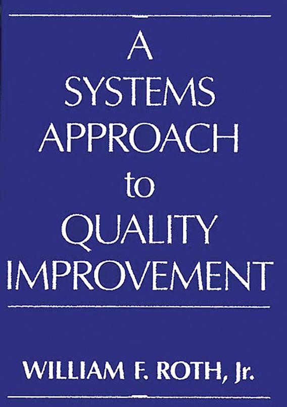 A Systems Approach to Quality Improvement William Roth Praeger
