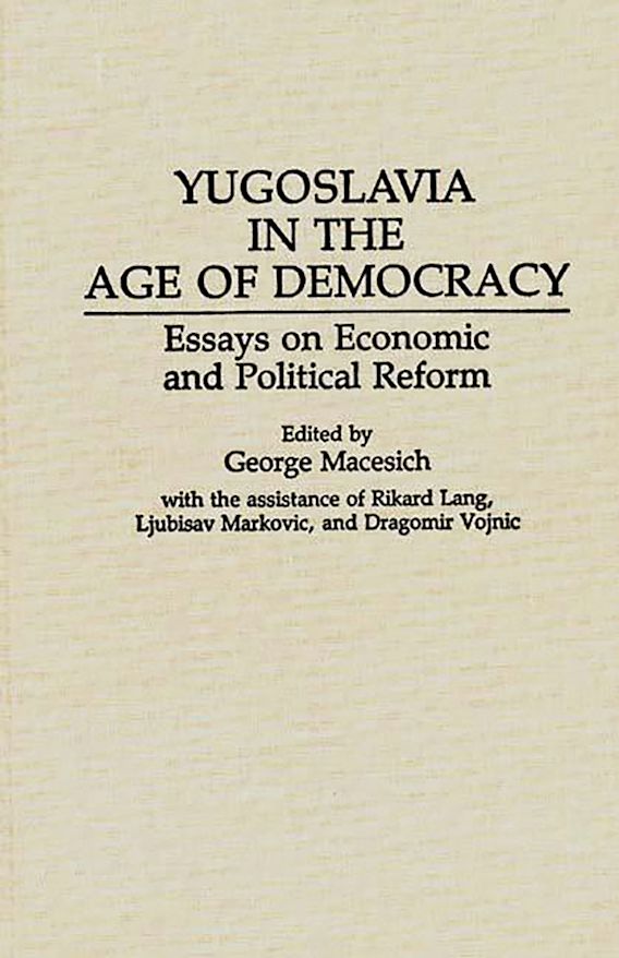 Yugoslavia in the Age of Democracy: Essays on Economic and Political ...