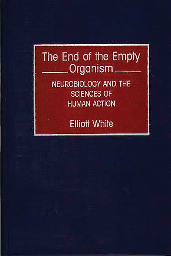 The End of the Empty Organism: Neurobiology and the Sciences of Human ...