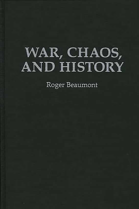 War Chaos and History Roger Beaumont Praeger