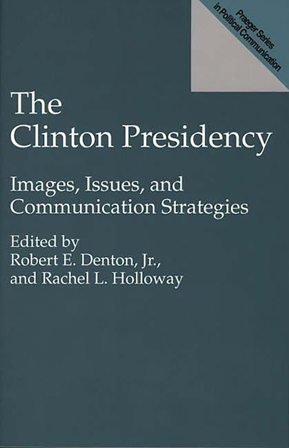The Clinton Presidency Images, Issues, and Communication Strategies