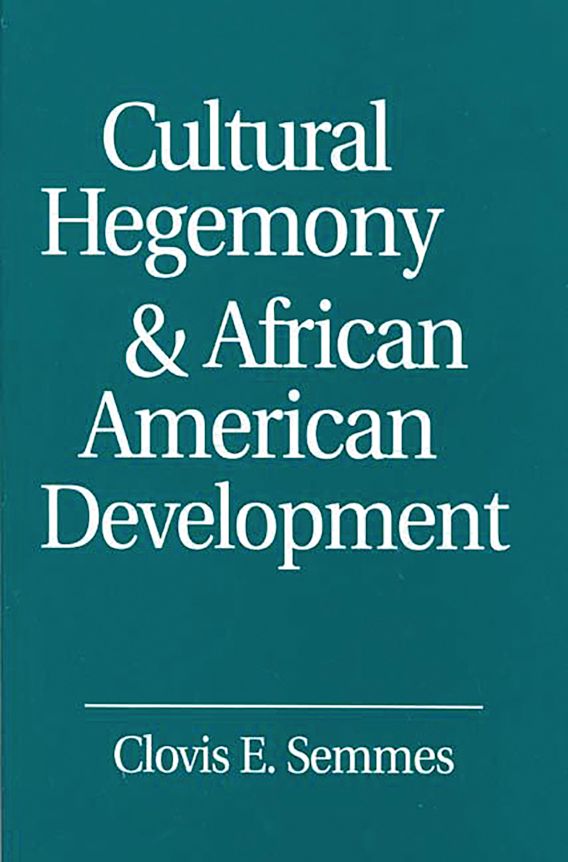 Cultural Hegemony and African American Development Clovis E. Semmes