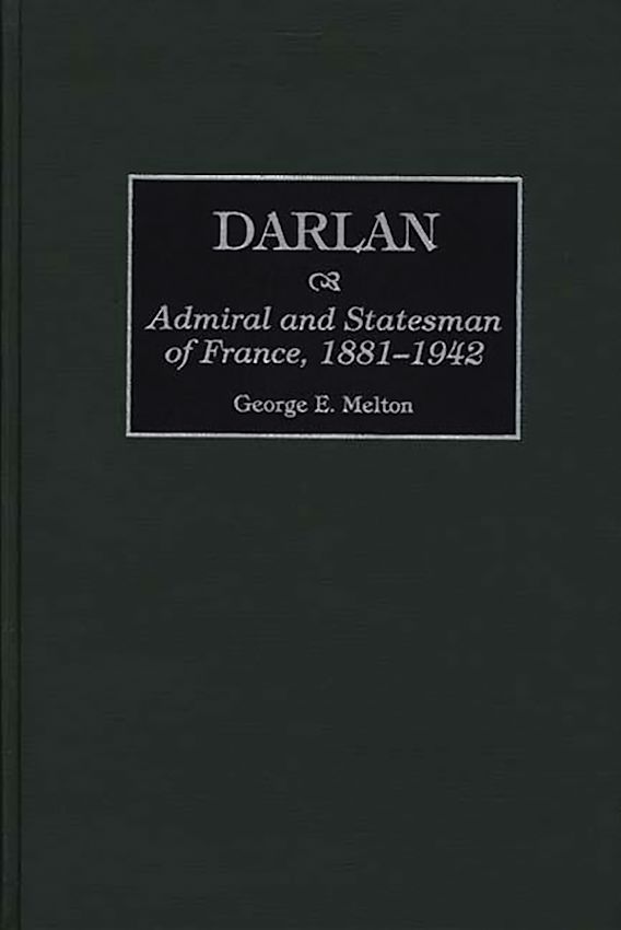 Darlan Admiral and Statesman of France, 18811942 Melton Praeger