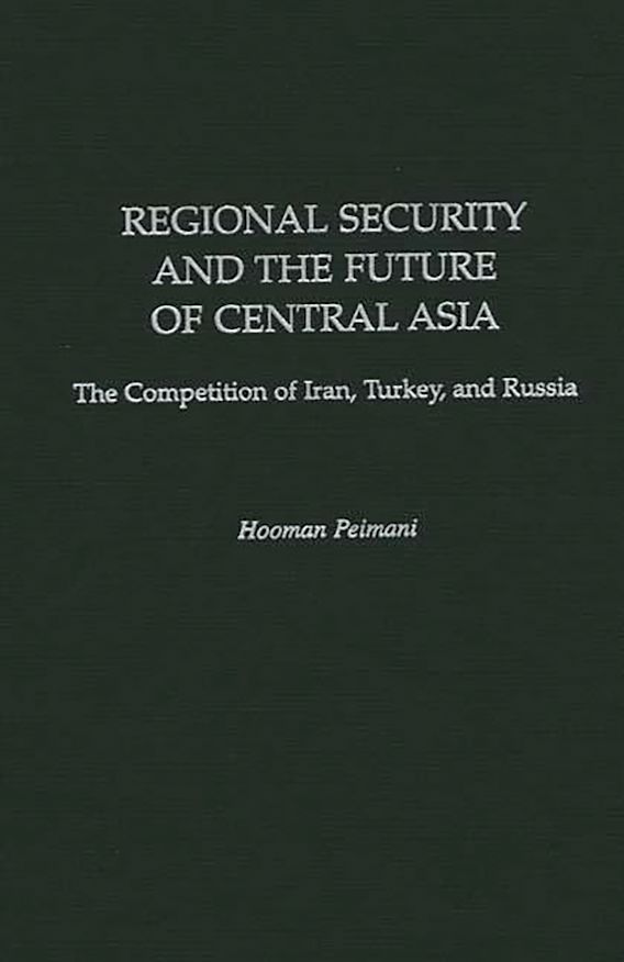 Regional Security and the Future of Central Asia: The Competition of ...