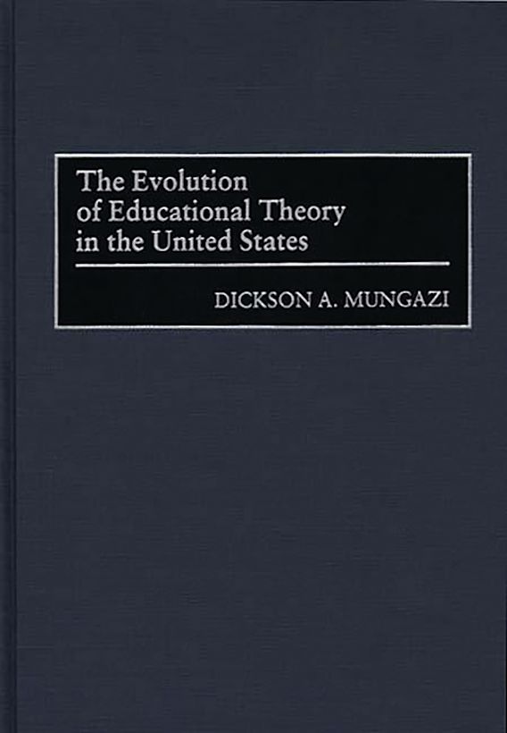 The Evolution of Educational Theory in the United States: : Dickson ...
