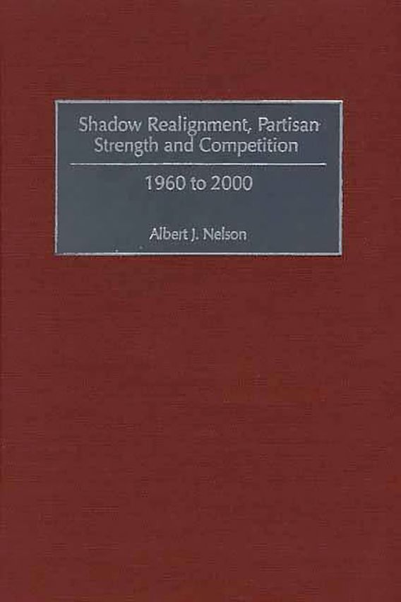Shadow Realignment, Partisan Strength and Competition: 1960 to 2000 ...