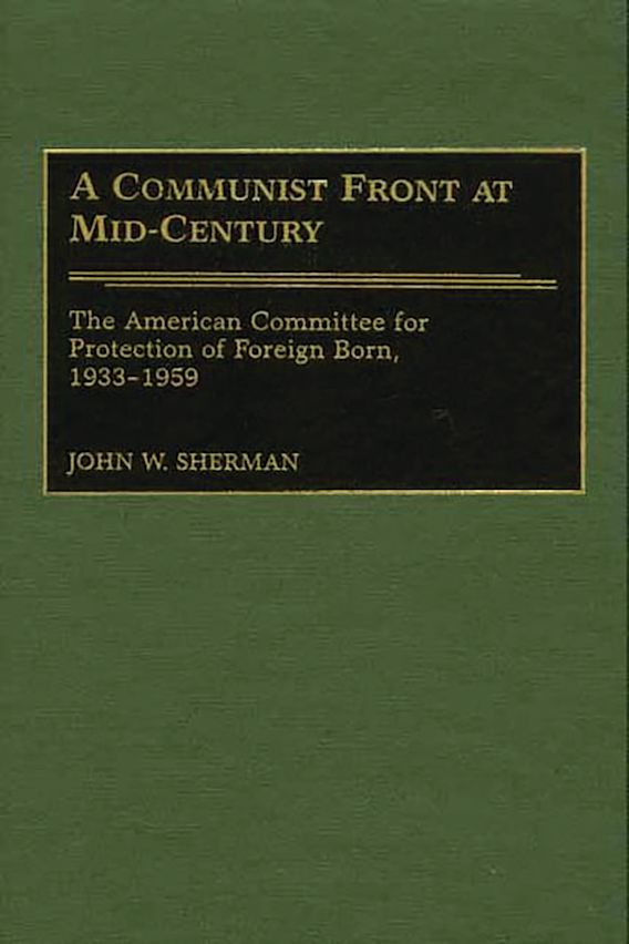 A Communist Front at Mid-Century: The American Committee for Protection ...
