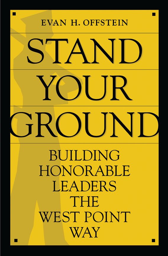 Stand Your Ground: Building Honorable Leaders the West Point Way: Evan ...