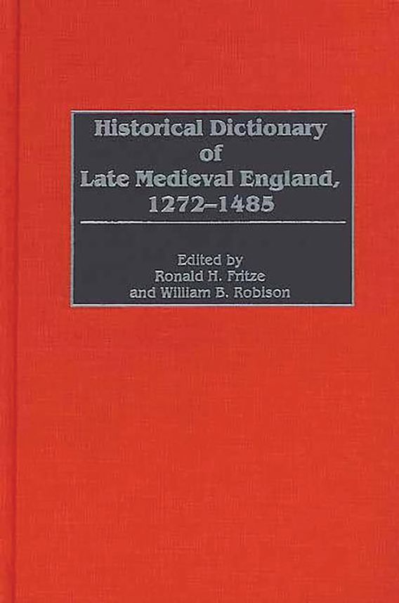 Historical Dictionary of Late Medieval England, 12721485 Ronald H