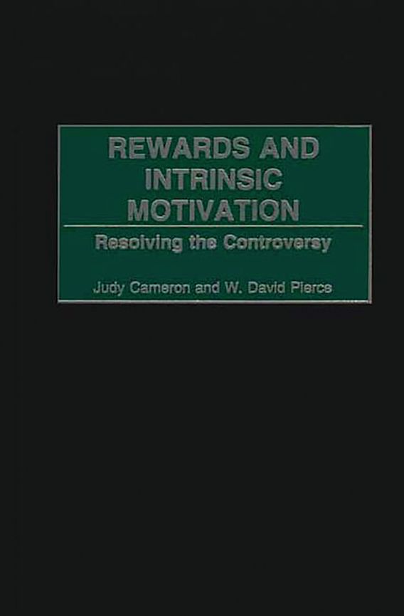 Rewards and Intrinsic Motivation Resolving the Controversy Judy