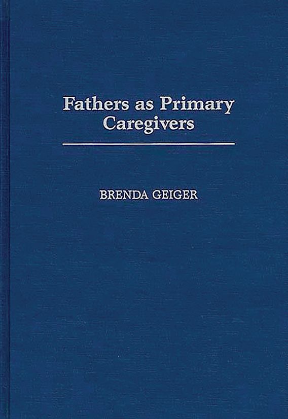 Fathers as Primary Caregivers Contributions in Family Studies Brenda