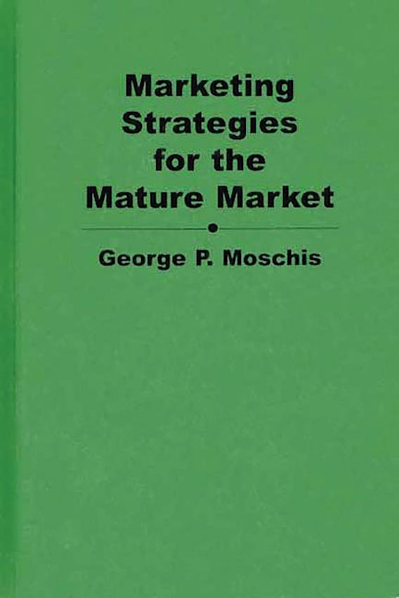 Marketing Strategies for the Mature Market Moschis Praeger