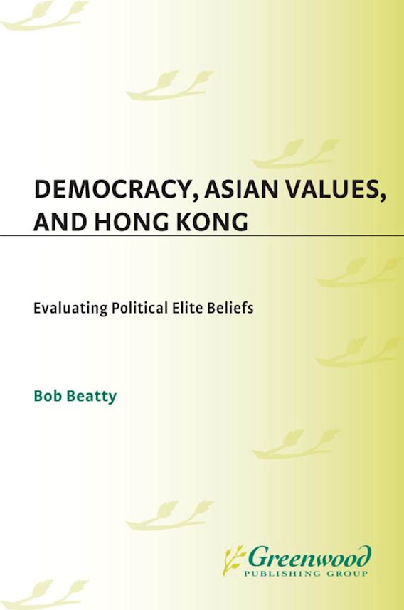 Democracy, Asian Values, and Hong Kong Evaluating Political Elite